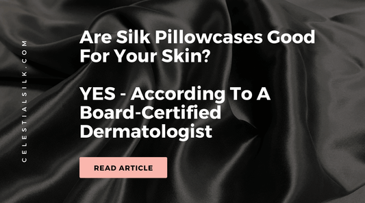 Are Silk Pillowcases Good For Your Skin? | Celestial Silk Pillowcase and Accessories