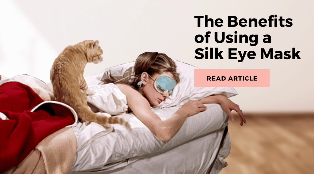 The Benefits of Using a Silk Eye Mask | Celestial Silk Mulberry Silk Pillowcases and Accessories